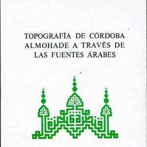 Topografía de Córdoba almohade a través de las fuentes árabes.