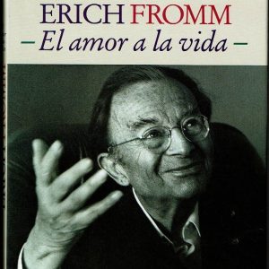 Erich Fromm: El amor a la vida (Una biografía ilustrada).