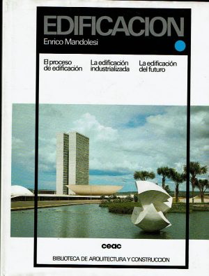 Edifiicación. El proceso de edificación. La edificación industrializada. La edificación del futuro.
