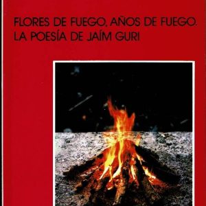 Flores de fuego, años de fuego. La poesía de Jaím Guri.