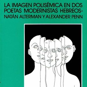 La imagen polisémica en dos poetas modernistas hebreos: Natán Alterman y Alexander Penn.