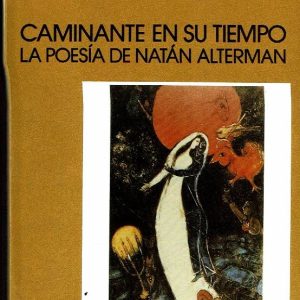 Caminante en su tiempo. La poesía de Natán Alterman.