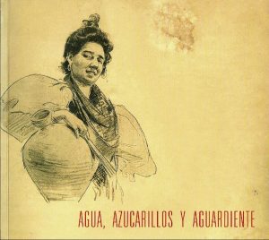 Agua, azucarillos y aguardiente.
