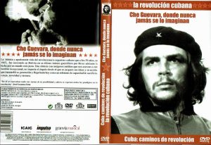Cuba: caminos de revolución. La revolución cubana. Che Guevara, donde nunca jamás se lo imaginan.
