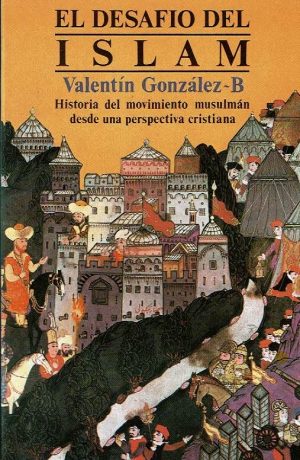 El desafío del islam. Historia del movimiento musulmán desde una perspectiva cristiana.