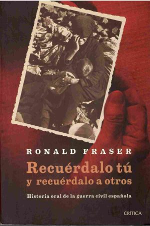 Recuérdalo tú y recuérdalo a otros. Historia oral de la Guerra Civil.