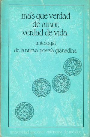 Más que verdad de amor, verdad de vida. Antología de la nueva poesía granadina.