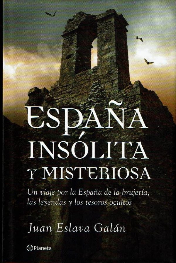 España insólita y misteriosa. Un viaje por la España de la brujería, las leyendas y los tesoros ocultos.