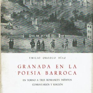 Granada en la poesía barroca. En torno a tres romances inéditos comentarios y edición.