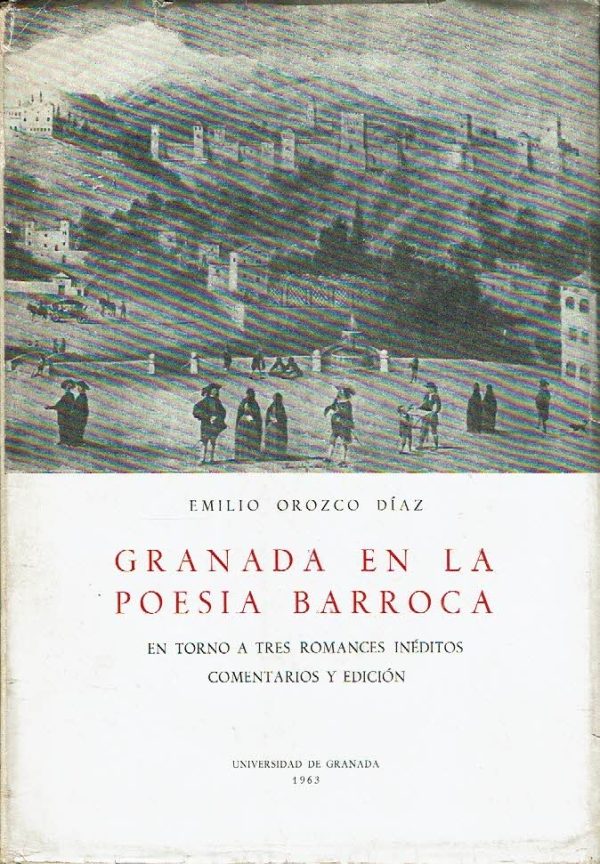 Granada en la poesía barroca. En torno a tres romances inéditos comentarios y edición.