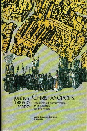 Christianópolis. Urbanismo y Contrarreforma en la Granada del Seiscientos.
