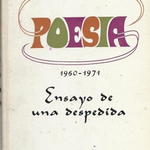 Poesía. 1960 - 1971. Ensayo de una despedida.