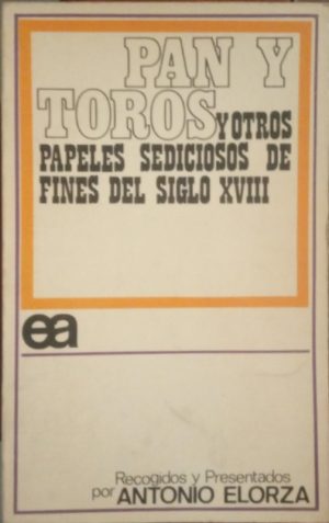 Pan y toros. Y otros papeles sediciosos de fines del siglo XVIII.
