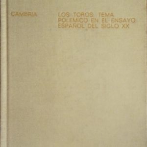 Los toros: tema polémico en el ensayo español del siglo XX.