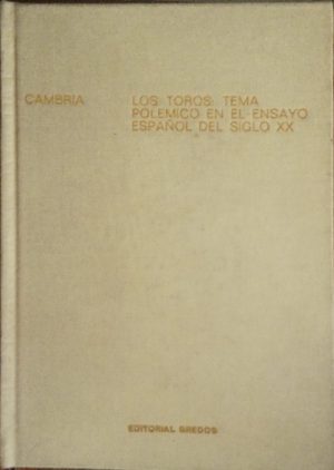Los toros: tema polémico en el ensayo español del siglo XX.