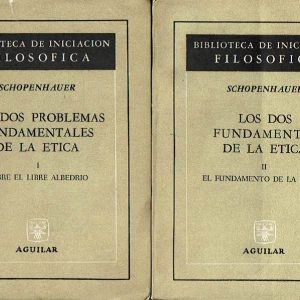 Los dos problemas fundamentales de la ética: I. Sobre el libre albedrío. II. El fundamento de la moral.