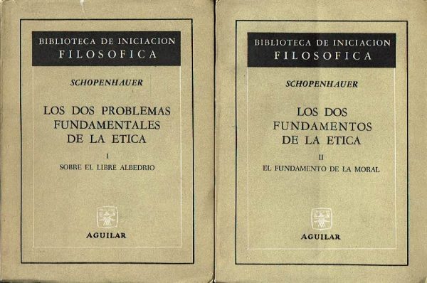 Los dos problemas fundamentales de la ética: I. Sobre el libre albedrío. II. El fundamento de la moral.