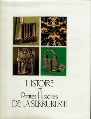 Histoire et petites histoires de la serrurerie.