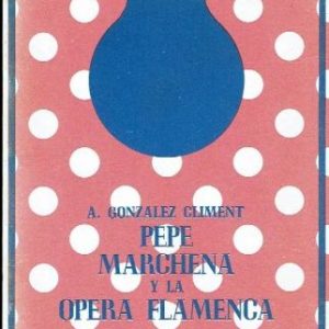 Pepe Marchena y la ópera flamenca, y otros ensayos.