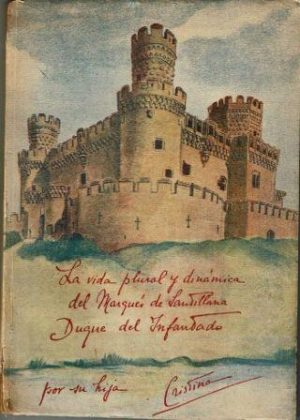 La vida plural y dinámica del Marqués de Santillana Duque del Infantado.