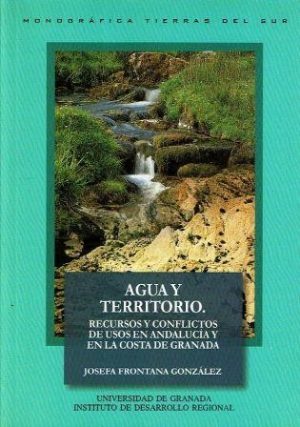 Agua y territorio. Recursos y conflictos de usos en Andalucía y en la costa de Granada.