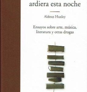 Si mi biblioteca ardiera esta noche. Ensayos sobre arte, música, literatura y otras drogas.