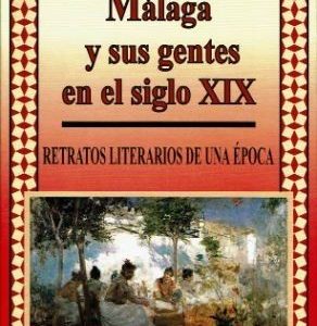 Málaga y sus gentes en el siglo XIX. Retratos literarios de una época.