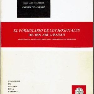 El formulario de los hospitales de Ibn Abi L-Bayan. Introducción, traducción española y comentarios, con glosarios.