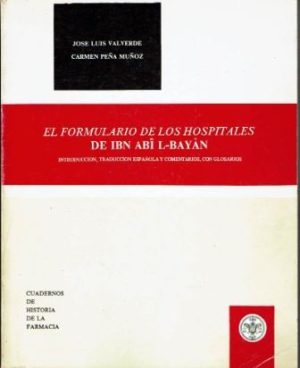 El formulario de los hospitales de Ibn Abi L-Bayan. Introducción, traducción española y comentarios, con glosarios.