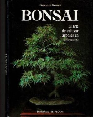 Bonsai. El arte de cultivar árboles en miniatura.