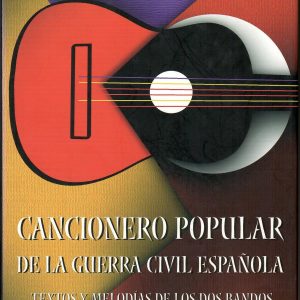 Cancionero popular de la Guerra Civil Española. Textos y melodías de los dos bandos.