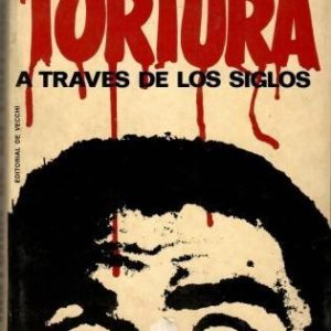 Historia de la tortura a través de los siglos.