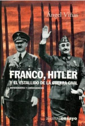 Franco, Hitler. Y el estallido de la guerra civil. Antecedentes y consecuencias.