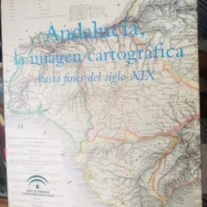 Andalucía, la imagen cartográfica hasta fines del siglo XIX.