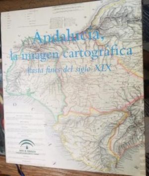 Andalucía, la imagen cartográfica hasta fines del siglo XIX.