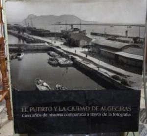 El puerto y la ciudad de Algeciras. Cien años de historia compartida a través de la fotografía.