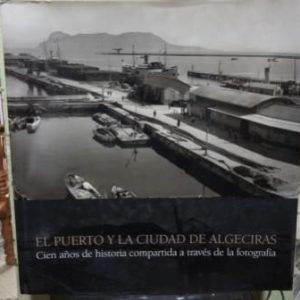 El puerto y la ciudad de Algeciras. Cien años de historia compartida a través de la fotografía.