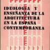 Ideología y enseñanza de la arquitectura en la España contemporánea.