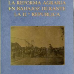 La reforma agraria en Badajoz durante la II.ª República.