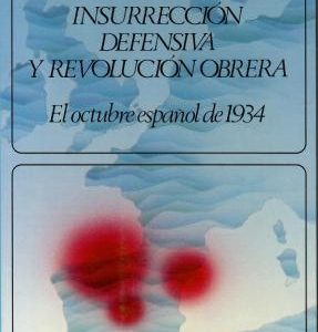 Insurrección defensiva y revolución obrera. El octubre español de 1934.