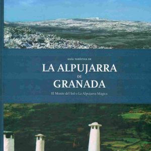 Guía turística de la Alpujarra de Granada. El Monte del Sol o La Alpujarra Mágica.