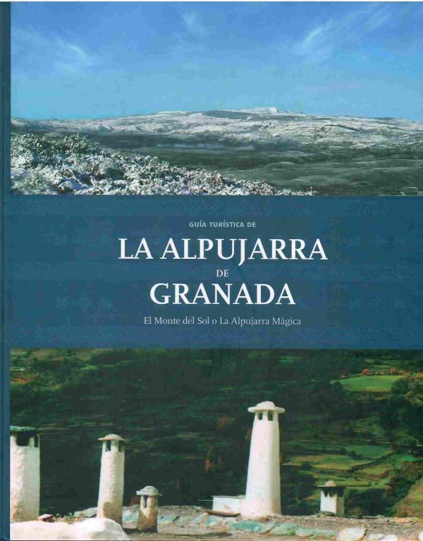 Guía turística de la Alpujarra de Granada. El Monte del Sol o La Alpujarra Mágica.