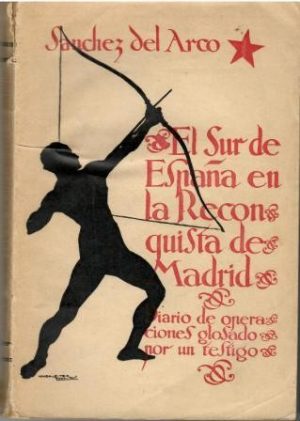 El sur de España en la reconquista de Madrid (Diario de operaciones glosado por un testigo).