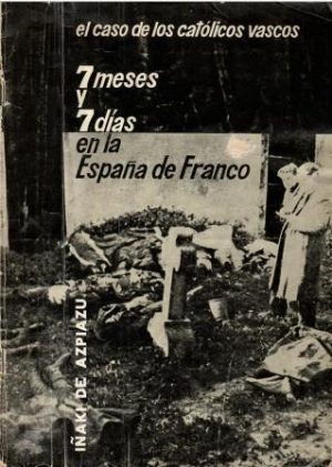 El caso de los católicos vascos. 7 meses y 7 días en la España de Franco.