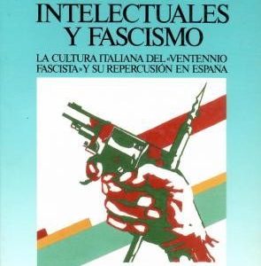 Intelectuales y fascismo. La cultura italiana del "ventennio fascista" y su repercusión en España.