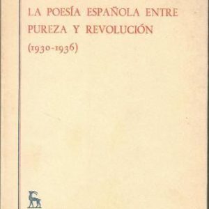 La poesía española entre pureza y revolución (1930-1936).