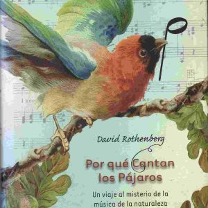 Por qué cantan los pájaros. Un viaje al misterio de la música de la naturaleza.