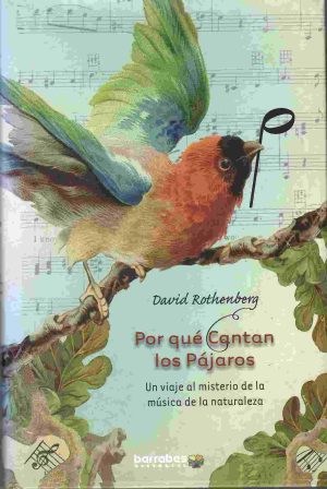Por qué cantan los pájaros. Un viaje al misterio de la música de la naturaleza.