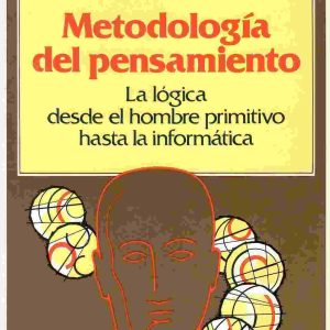 Metodología del pensamiento. La lógica desde el hombre primitivo hasta la informática.