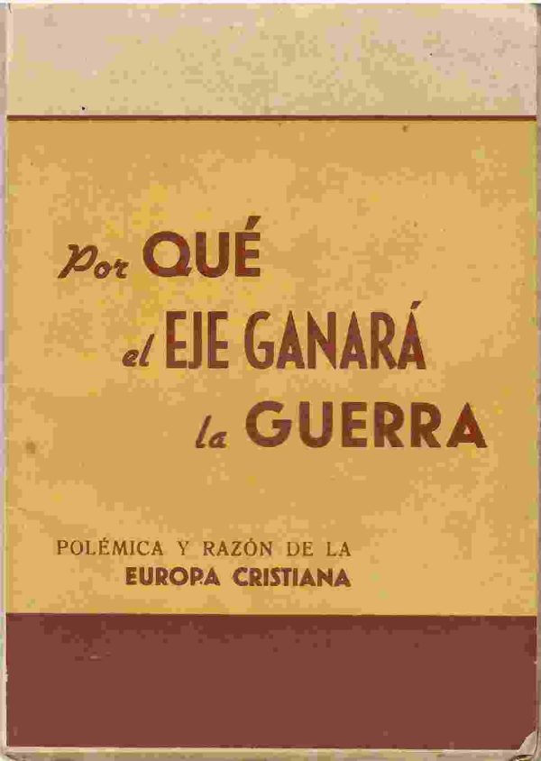 Por qué el eje ganará la guerra. Polémica y razón de la Europa cristiana.